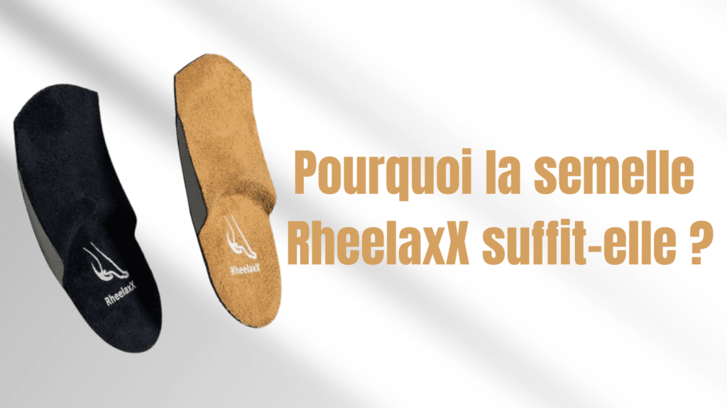 Pourquoi la semelle RheelaxX suffit-elle