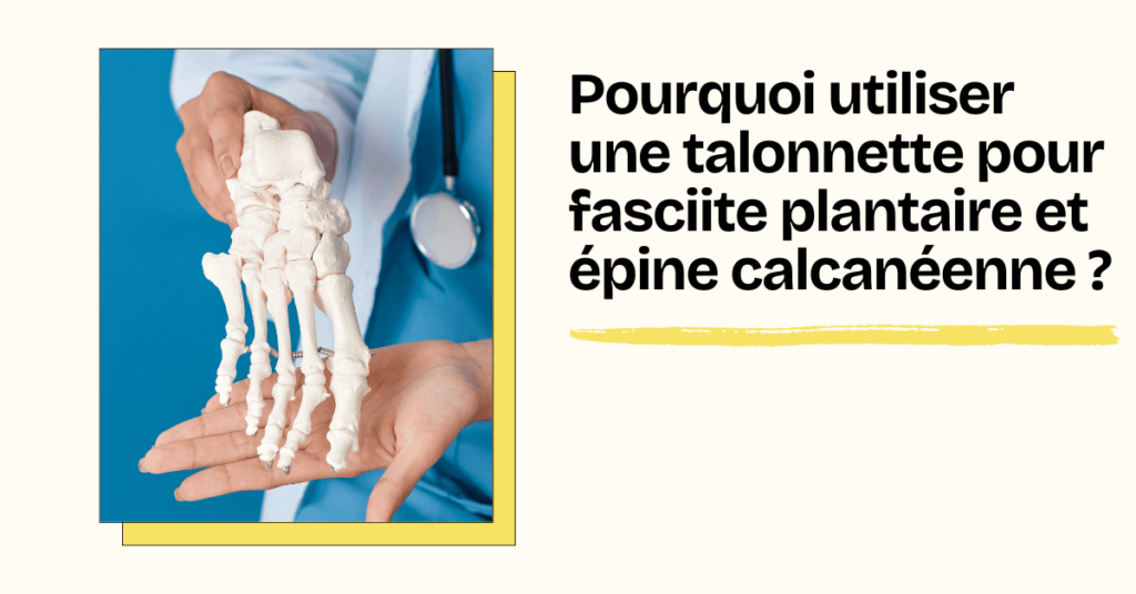 Pourquoi utiliser une talonnette pour fasciite plantaire et épine calcanéenne ?