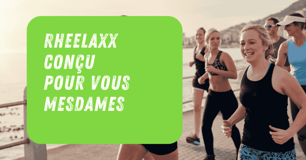 RheelaxX conçu pour vous mesdames