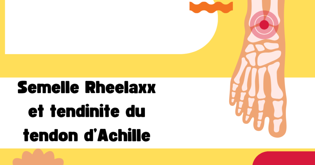 Semelle Rheelaxx et tendinite du tendon d’Achille