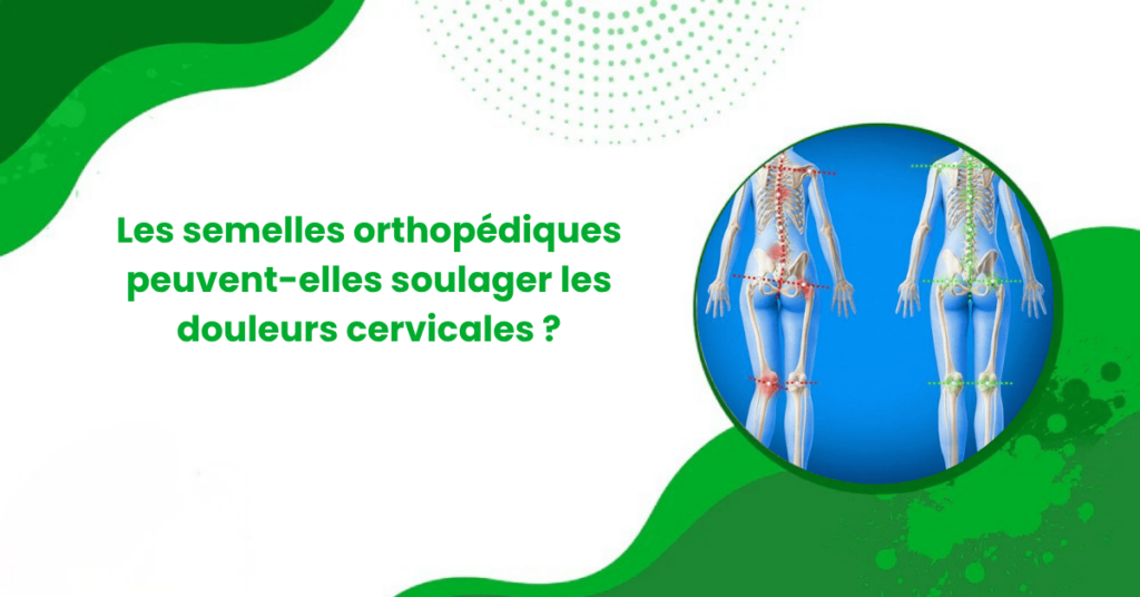 Les semelles orthopédiques peuvent-elles soulager les douleurs cervicales