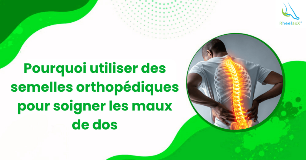 Pourquoi utiliser des semelles orthopédiques pour soigner les maux de dos